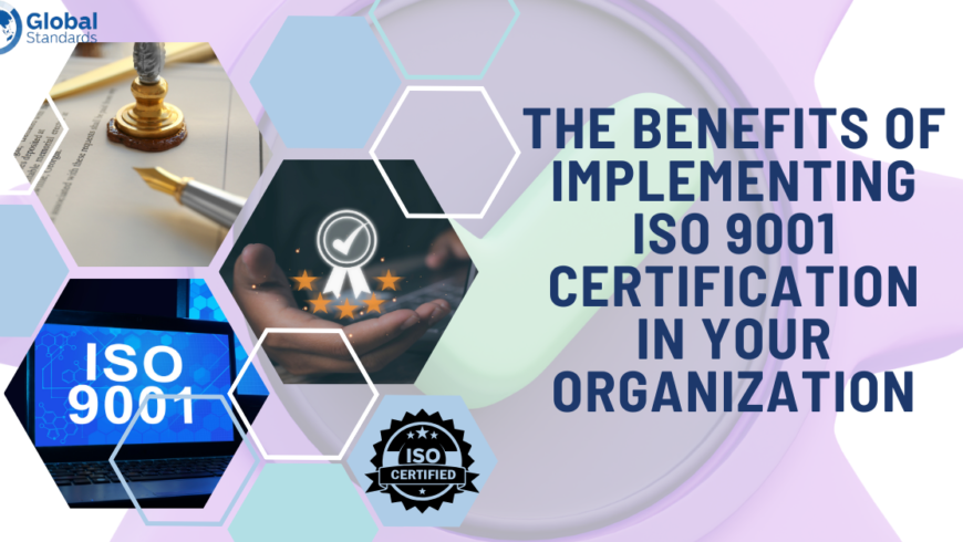 The Benefits of Implementing ISO 9001 Certification in Your Organization