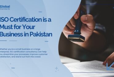 Why ISO Certification is a Must for Your Business in Pakistan